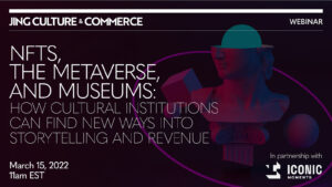 NFTs, The Metaverse, and Museums: New Ways Into Storytelling And Revenue