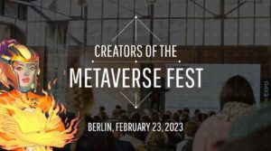 Web3 and VR Experts To Assemble At Berlin’s Creators of the Metaverse Fest